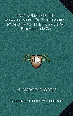 Easy Rules For The Measurement Of Earthworks By Means Of The Prismoidal Formula (1872)