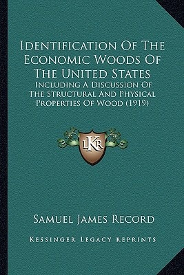 Identification Of The Economic Woods Of The United States: Including A Discussion Of The Structural And Physical Properties Of Wood (1919)