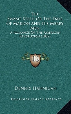 The Swamp Steed Or The Days Of Marion And His Merry Men: A Romance Of The American Revolution (1852)