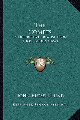 The Comets: A Descriptive Treatise Upon Those Bodies (1852)