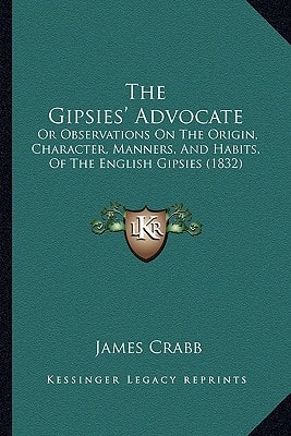 The Gipsies' Advocate: Or Observations On The Origin, Character, Manners, And Habits, Of The English Gipsies (1832)