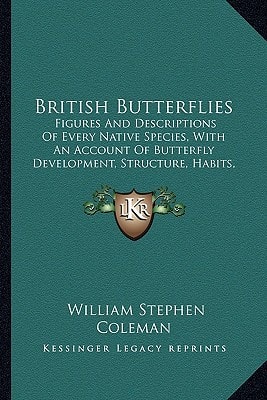 British Butterflies: Figures And Descriptions Of Every Native Species, With An Account Of Butterfly Development, Structure, Habits, Localities, Mode Of Capture, And Preservation (1895)