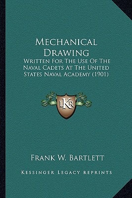 Mechanical Drawing: Written For The Use Of The Naval Cadets At The United States Naval Academy (1901)