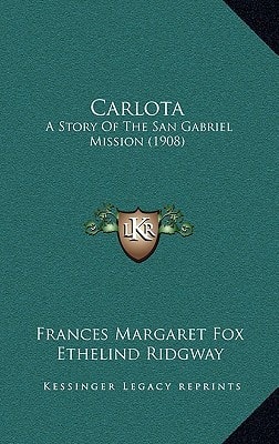 Carlota: A Story Of The San Gabriel Mission (1908)