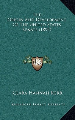 The Origin And Development Of The United States Senate (1895)
