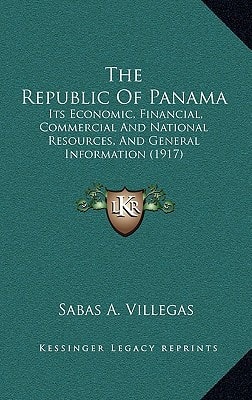 The Republic Of Panama: Its Economic, Financial, Commercial And National Resources, And General Information (1917)