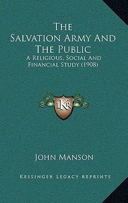 The Salvation Army And The Public: A Religious, Social And Financial Study (1908)