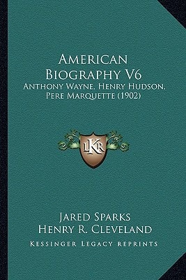 American Biography V6: Anthony Wayne, Henry Hudson, Pere Marquette (1902)