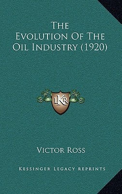 The Evolution Of The Oil Industry (1920)