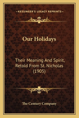 Our Holidays: Their Meaning And Spirit, Retold From St. Nicholas (1905)