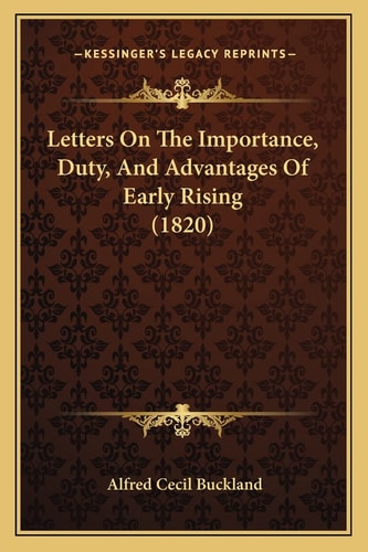 Letters On The Importance, Duty, And Advantages Of Early Rising (1820)