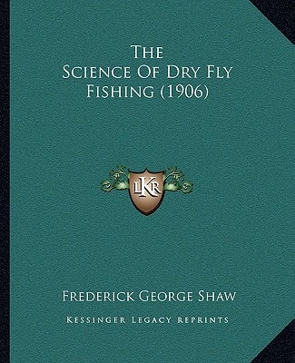 The Science Of Dry Fly Fishing (1906)
