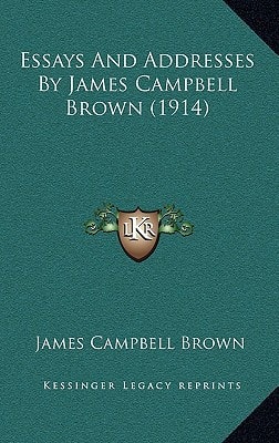 Essays And Addresses By James Campbell Brown (1914)