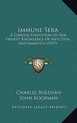 Immune Sera: A Concise Exposition Of Our Present Knowledge Of Infection And Immunity (1917)