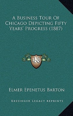 A Business Tour Of Chicago Depicting Fifty Years' Progress (1887)
