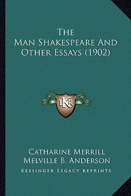 The Man Shakespeare And Other Essays (1902)