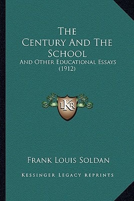 The Century And The School: And Other Educational Essays (1912)