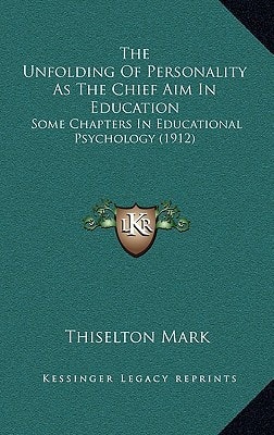The Unfolding Of Personality As The Chief Aim In Education: Some Chapters In Educational Psychology (1912)
