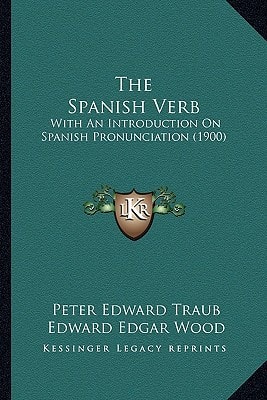 The Spanish Verb: With An Introduction On Spanish Pronunciation (1900)
