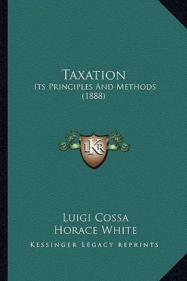 Taxation: Its Principles And Methods (1888)