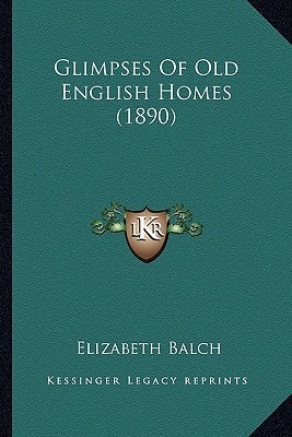 Glimpses Of Old English Homes (1890)