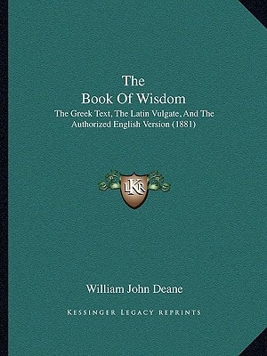 The Book Of Wisdom: The Greek Text, The Latin Vulgate, And The Authorized English Version (1881)