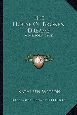 The House Of Broken Dreams: A Memory (1908)