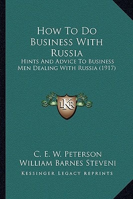 How To Do Business With Russia: Hints And Advice To Business Men Dealing With Russia (1917)