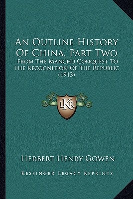 An Outline History Of China, Part Two: From The Manchu Conquest To The Recognition Of The Republic (1913)