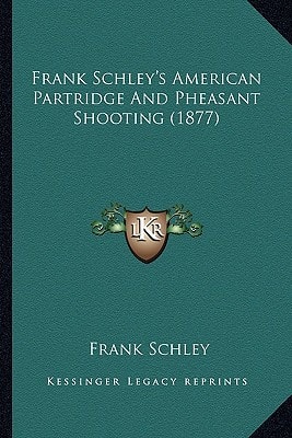 Frank Schley's American Partridge And Pheasant Shooting (1877)