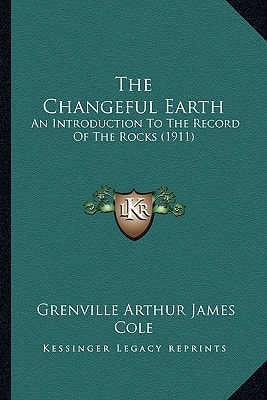 The Changeful Earth: An Introduction To The Record Of The Rocks (1911)