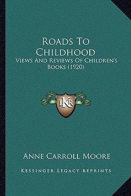 Roads To Childhood: Views And Reviews Of Children's Books (1920)