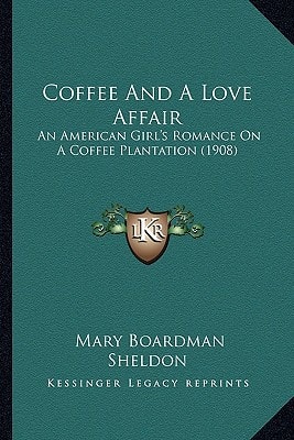 Coffee And A Love Affair: An American Girl's Romance On A Coffee Plantation (1908)