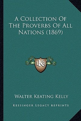 A Collection Of The Proverbs Of All Nations (1869)