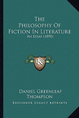 The Philosophy Of Fiction In Literature: An Essay (1890)