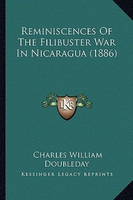 Reminiscences Of The Filibuster War In Nicaragua (1886)