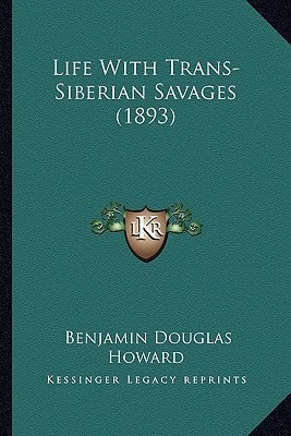 Life With Trans-Siberian Savages (1893)