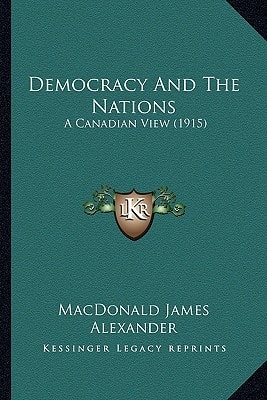 Democracy And The Nations: A Canadian View (1915)