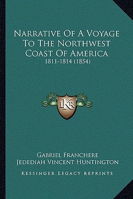 Narrative Of A Voyage To The Northwest Coast Of America: 1811-1814 (1854)