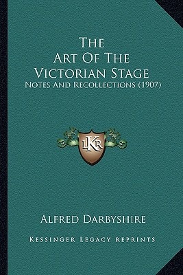 The Art Of The Victorian Stage: Notes And Recollections (1907)
