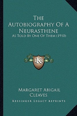 The Autobiography Of A Neurasthene: As Told By One Of Them (1910)