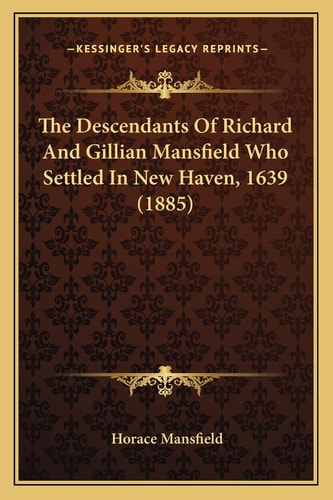 The Descendants Of Richard And Gillian Mansfield Who Settled In New Haven, 1639 (1885)