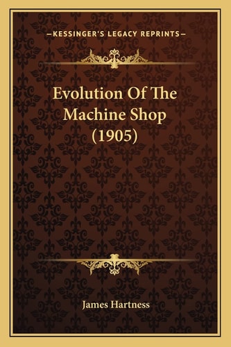 Evolution Of The Machine Shop (1905)