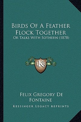 Birds Of A Feather Flock Together: Or Talks With Sothern (1878)