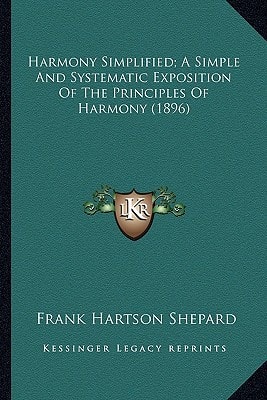 Harmony Simplified; A Simple And Systematic Exposition Of The Principles Of Harmony (1896)