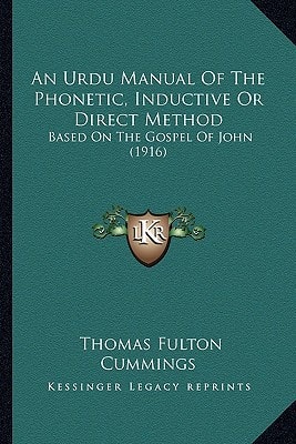 An Urdu Manual Of The Phonetic, Inductive Or Direct Method: Based On The Gospel Of John (1916)