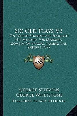 Six Old Plays V2: On Which Shakespeare Founded His Measure For Measure, Comedy Of Errors, Taming The Shrew (1779)