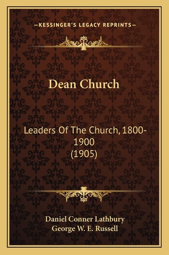 Dean Church: Leaders Of The Church, 1800-1900 (1905)