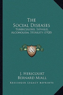 The Social Diseases: Tuberculosis, Syphilis, Alcoholism, Sterility (1920)