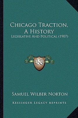 Chicago Traction, A History: Legislative And Political (1907)